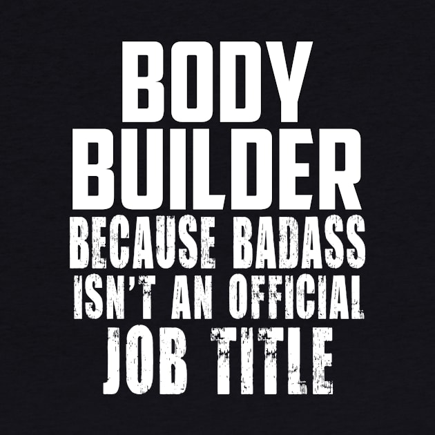 Body builder because Badass Isn't an offical Job Title! by digitkings